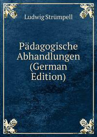 Padagogische Abhandlungen (German Edition)