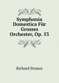 Symphonia Domestica F?r Grosses Orchester, Op. 53