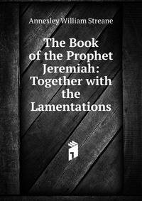 The Book of the Prophet Jeremiah: Together with the Lamentations