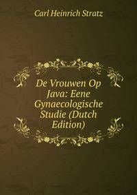 De Vrouwen Op Java: Eene Gynaecologische Studie (Dutch Edition)