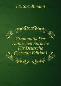 Grammatik Der Danischen Sprache Fur Deutsche (German Edition)
