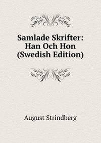 Samlade Skrifter: Han Och Hon (Swedish Edition)