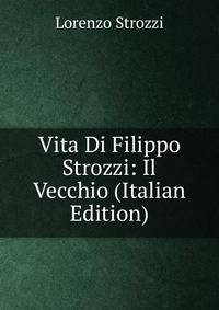 Vita Di Filippo Strozzi: Il Vecchio (Italian Edition)