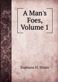 A Man's Foes, Volume 1