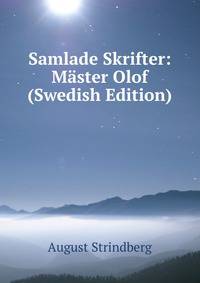 Samlade Skrifter: Master Olof (Swedish Edition)