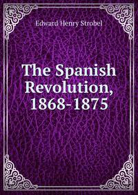 The Spanish Revolution, 1868-1875