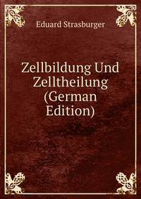 Zellbildung Und Zelltheilung (German Edition)