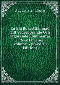 En Bl? Bok: Afl?mnad Till Vederbor?nde Och Utgor?nde Kommentar Til "Svarta Fanor", Volume 3 (Swedish Edition)