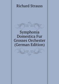 Symphonia Domestica Fur Grosses Orchester (German Edition)