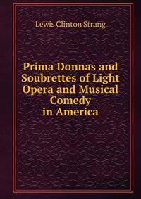 Prima Donnas and Soubrettes of Light Opera and Musical Comedy in America