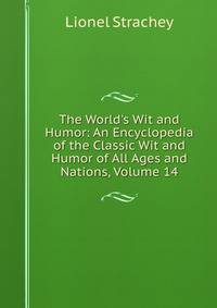 The World's Wit and Humor: An Encyclopedia of the Classic Wit and Humor of All Ages and Nations, Volume 14