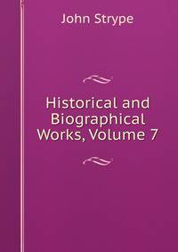 Historical and Biographical Works, Volume 7