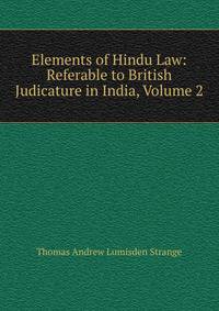 Elements of Hindu Law: Referable to British Judicature in India, Volume 2
