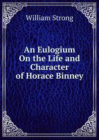 An Eulogium On the Life and Character of Horace Binney