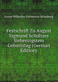 Festschrift Zu August Sigmund Schultzes Siebenzigstem Geburtstag (German Edition)