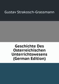 Geschichte Des Osterreichischen Unterrichtswesens (German Edition)