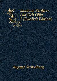 Samlade Skrifter: Likt Och Olikt 1 (Swedish Edition)