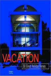 Vacation. 50 Great Holiday Homes