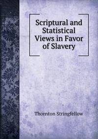 Scriptural and Statistical Views in Favor of Slavery