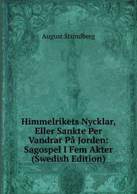 Himmelrikets Nycklar, Eller Sankte Per Vandrar Pa Jorden: Sagospel I Fem Akter (Swedish Edition)