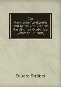 Zur Handschriftenkunde Und Kritik Von Ciceros Partitiones Oratoriae (German Edition)