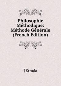 Philosophie Methodique: Methode Generale (French Edition)