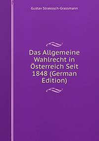 Das Allgemeine Wahlrecht in ?sterreich Seit 1848 (German Edition)