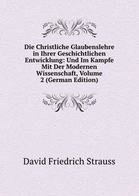 Die Christliche Glaubenslehre in Ihrer Geschichtlichen Entwicklung: Und Im Kampfe Mit Der Modernen Wissenschaft, Volume 2 (German Edition)