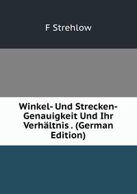 Winkel- Und Strecken-Genauigkeit Und Ihr Verhaltnis . (German Edition)