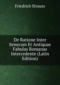 De Ratione Inter Senecam Et Antiquas Fabulas Romanas Intercedente (Latin Edition)