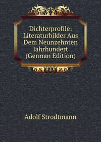 Dichterprofile: Literaturbilder Aus Dem Neunzehnten Jahrhundert (German Edition)