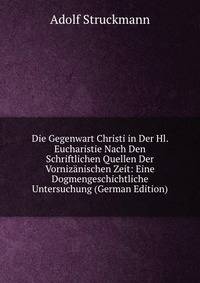 Die Gegenwart Christi in Der Hl. Eucharistie Nach Den Schriftlichen Quellen Der Vornizanischen Zeit: Eine Dogmengeschichtliche Untersuchung (German Edition)