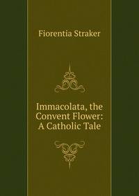 Immacolata, the Convent Flower: A Catholic Tale