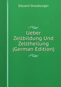Ueber Zellbildung Und Zelltheilung (German Edition)