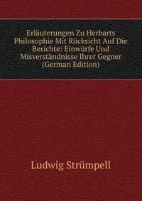 Erlauterungen Zu Herbarts Philosophie Mit Rucksicht Auf Die Berichte: Einwurfe Und Misverstandnisse Ihrer Gegner (German Edition)