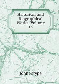 Historical and Biographical Works, Volume 15