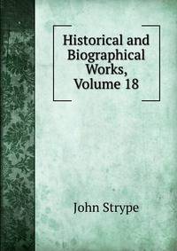 Historical and Biographical Works, Volume 18