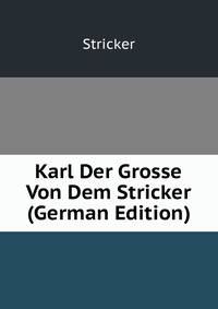 Karl Der Grosse Von Dem Stricker (German Edition)