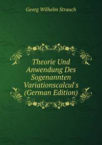 Theorie Und Anwendung Des Sogenannten Variationscalcul's (German Edition)