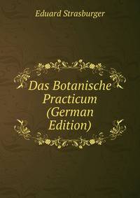 Das Botanische Practicum (German Edition)