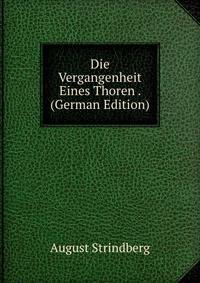 Die Vergangenheit Eines Thoren . (German Edition)