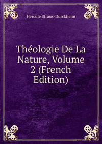 Theologie De La Nature, Volume 2 (French Edition)