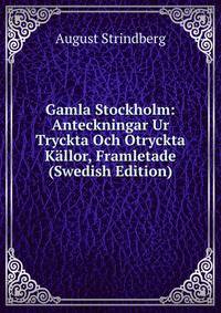 Gamla Stockholm: Anteckningar Ur Tryckta Och Otryckta Kallor, Framletade (Swedish Edition)
