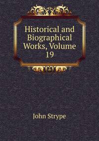 Historical and Biographical Works, Volume 19