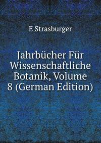 Jahrbucher Fur Wissenschaftliche Botanik, Volume 8 (German Edition)