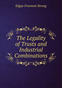 The Legality of Trusts and Industrial Combinations
