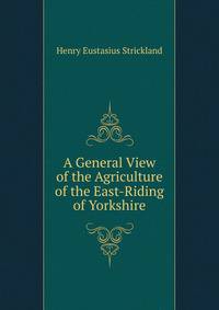 A General View of the Agriculture of the East-Riding of Yorkshire