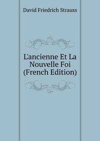 L'ancienne Et La Nouvelle Foi (French Edition)