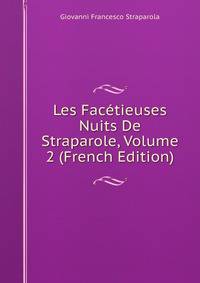 Les Facetieuses Nuits De Straparole, Volume 2 (French Edition)