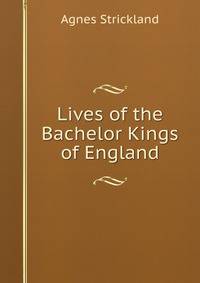 Lives of the Bachelor Kings of England